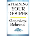 Attaining Your Desires: A New Thought Classic on Manifestation, Desire, and the Power of Mind