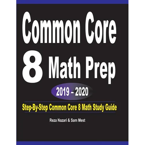 Common Core 8 Math Prep 2019 - 2020: Step-By-Step COMMON CORE 8 Math Study Guide