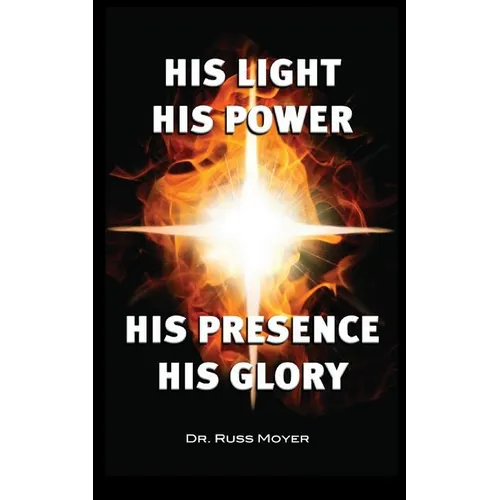 His Light, His Power, His Presence, His Glory