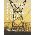 Mathematics Made Simple for Elementary School Level