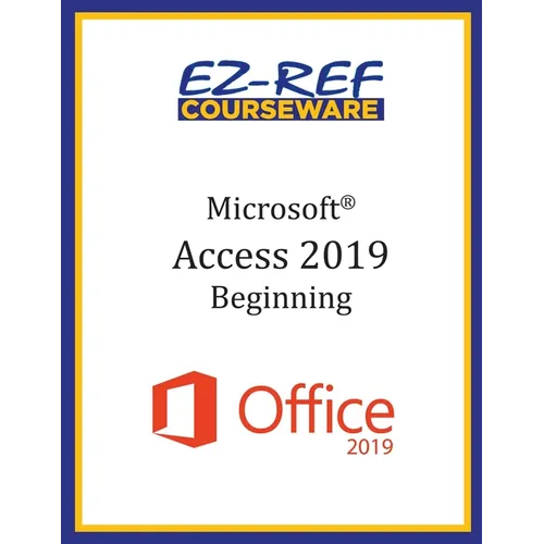 Microsoft Access 2019 - Beginning: Student Manual (Black & White)