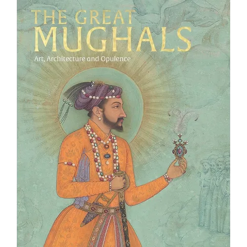 The Great Mughals: Art, Architecture and Opulence