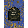The Uncommon Book of Prayer: A Guide to Co-Creating with the Universe