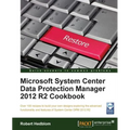 Microsoft System Center Data Protection Manager Cookbook