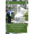 Psychoanalysis and the University: Resistance and Renewal from Freud to the Present
