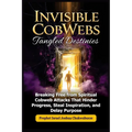 Invisible CobWebs, Tangled Destinies: Breaking Free from Spiritual Cobweb Attacks That Hinder Progress, Steal Inspiration, and Delay Purpose
