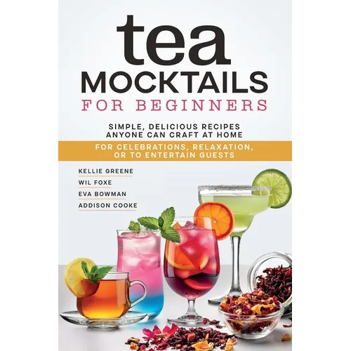 Tea Mocktails For Beginners: Simple Delicious Recipes Anyone Can Craft At Home