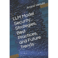 LLM Model Security: Strategies, Best Practices, and Future Trends