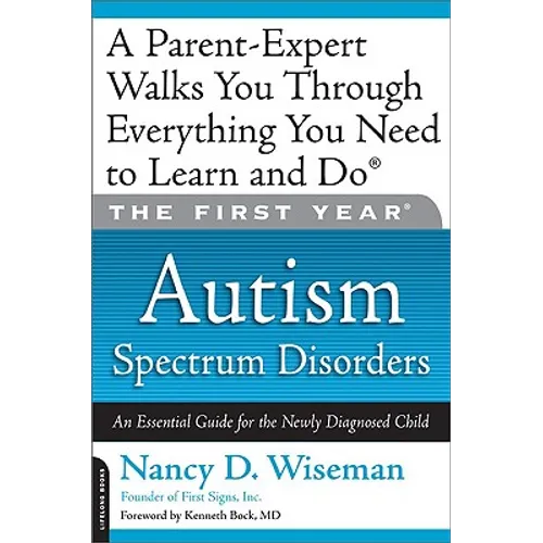 The First Year: Autism Spectrum Disorders: An Essential Guide for the Newly Diagnosed Child