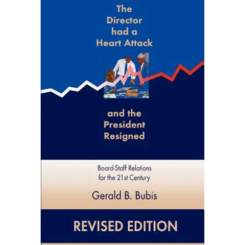 The Director Had a Heart Attack and the President Resigned: Board-Staff Relations for the 21st Century