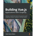 Building Vue.js Applications with GraphQL: Develop a complete full-stack chat app from scratch using Vue.js, Quasar Framework, and AWS Amplify