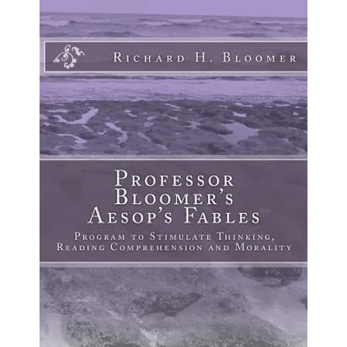 Professor Bloomer's Aesop's Fables: Program to Stimulate Thinking, Reading Comprehension and Morality