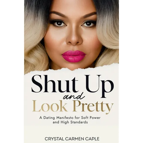 Shut up and Look Pretty: a Dating Manifesto for Soft Power and High Standards