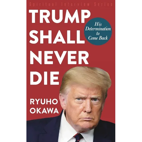 Trump Shall Never Die: His Determination to Come Back