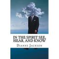 IN THE SPIRIT See, Hear, and Know