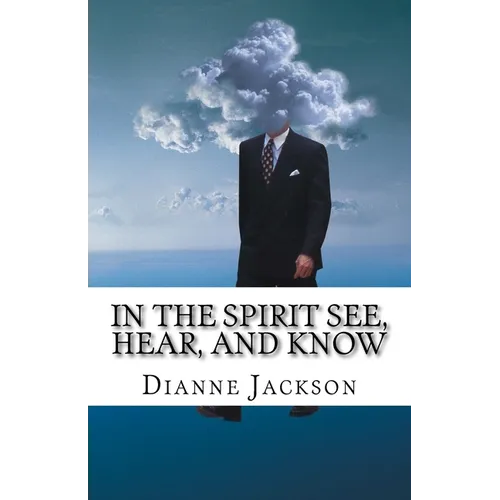 IN THE SPIRIT See, Hear, and Know