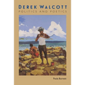 Derek Walcott: Politics and Poetics