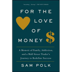 For the Love of Money: A Memoir of Family, Addiction, and a Wall Street Trader's Journey to Redefine Success - Paperback