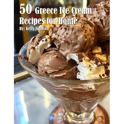 50 Greece Ice Cream Recipes for Home