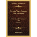 Twenty Years Among The Mexicans: A Narrative Of Missionary Labor (1875)