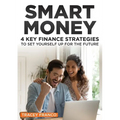 Smart Money: 4 Key Finance Strategies To Set Yourself Up For The Future