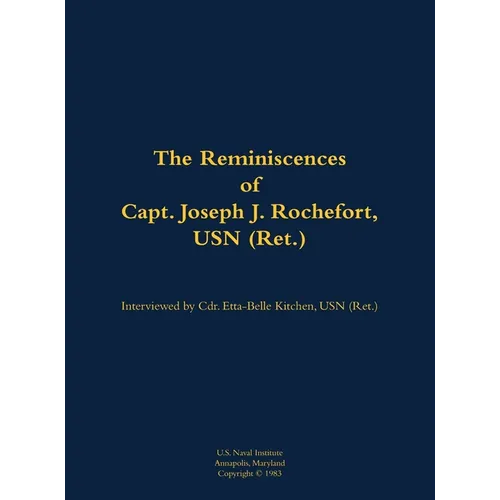 The Reminiscences of Capt. Joseph J. Rochefort, USN (Ret.): 1898-1976