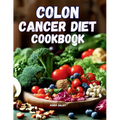 Colon Cancer Diet Cookbook