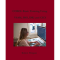 COBOL Basic Training Using VSAM, IMS, DB2 and CICS