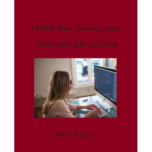 COBOL Basic Training Using VSAM, IMS, DB2 and CICS
