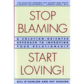 Stop Blaming, Start Loving!: A Solution-Oriented Approach to Improving Your Relationship