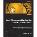 Data Cleaning and Exploration with Machine Learning: Get to grips with machine learning techniques to achieve sparkling-clean data quickly