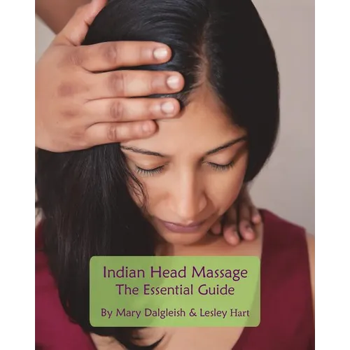 Indian Head Massage - The Essential Guide