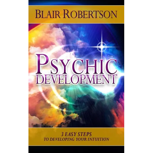 Psychic Development: 3 Easy Steps To Developing Your Intuition