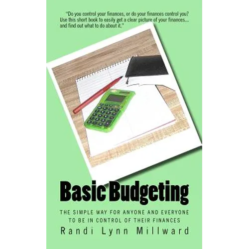 Basic Budgeting: The Simple Way for Anyone and Everyone to be in Control of Their Finances