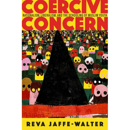 Coercive Concern: Nationalism, Liberalism, and the Schooling of Muslim Youth