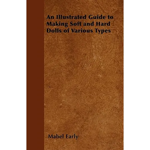 An Illustrated Guide to Making Soft and Hard Dolls of Various Types