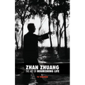 Zhan Zhuang: The Art of Nourishing Life