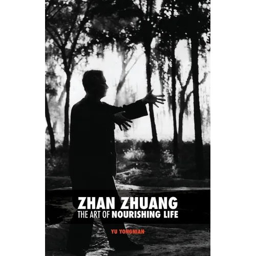 Zhan Zhuang: The Art of Nourishing Life