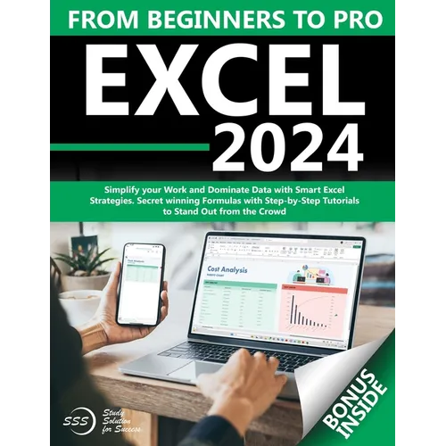 Excel: From Beginners to Pro Simplify your Work and Dominate Data with Smart Excel Strategies Secret winning Formulas with St