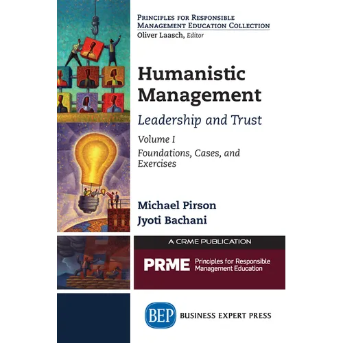 Humanistic Management: Leadership and Trust, Volume I: Foundations, Cases, and Exercises