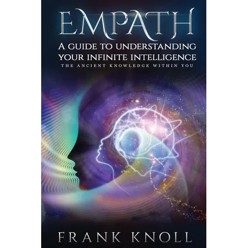 Empath a Guide to Understanding Your Infinite Intelligence.: The Ancient Knowledge Within You.