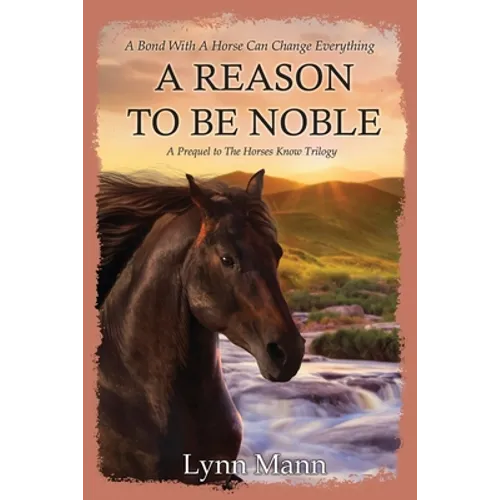 A Reason To Be Noble: A Prequel to The Horses Know Trilogy
