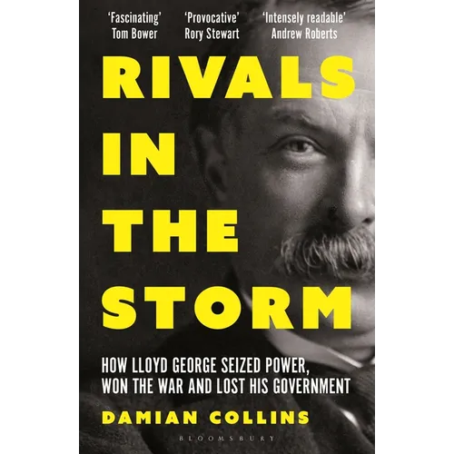 Rivals in the Storm: How Lloyd George Seized Power, Won the War and Lost His Government - Recommended by Rory Stewart on the Rest Is Politics