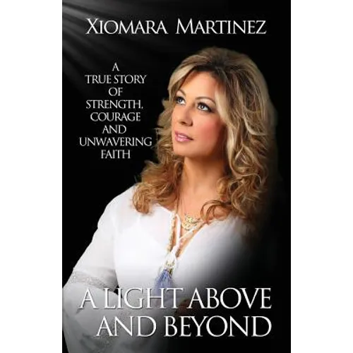 A Light Above and Beyond: A True Story Of Strength, Courage And Unwavering Faith