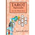 Tarot Spreads -- Get the Whole Story: Discover and create Tarot spreads for all occasions