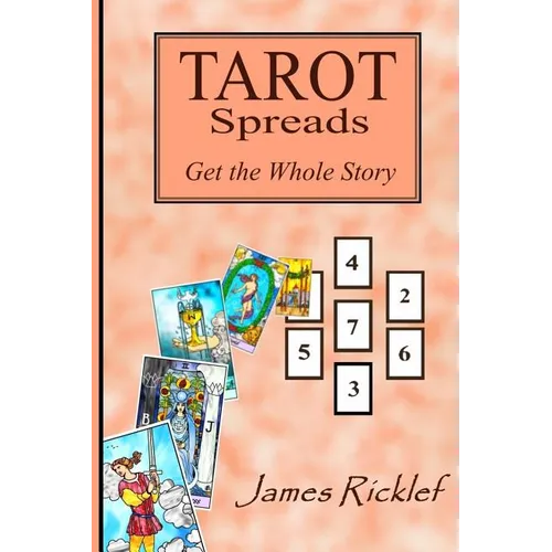 Tarot Spreads -- Get the Whole Story: Discover and create Tarot spreads for all occasions