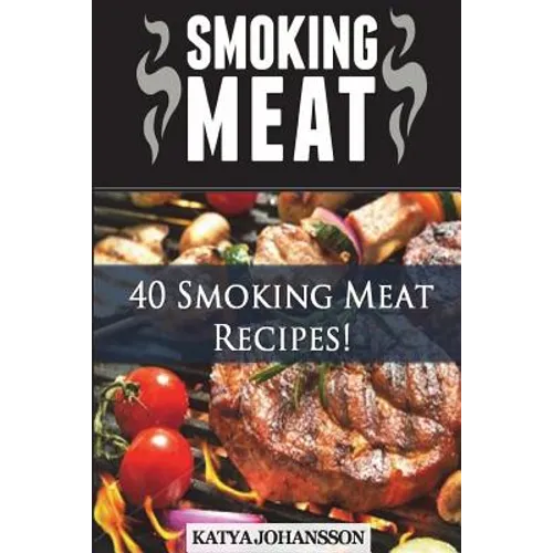 Smoking Meat: 40 Smoking Meat Recipes