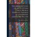 The Admonitions of an Egyptian Sage From a Hieratic Papyrus in Leiden(Pap. Leiden 344 Recto)