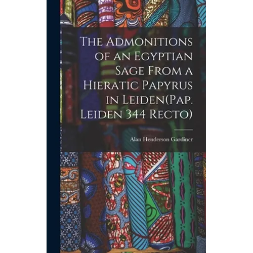 The Admonitions of an Egyptian Sage From a Hieratic Papyrus in Leiden(Pap. Leiden 344 Recto)
