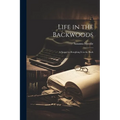Life in the Backwoods: A Sequel to Roughing it in the Bush